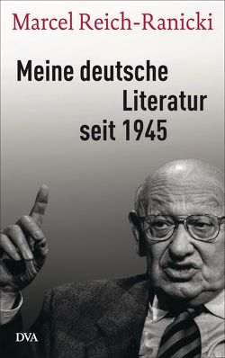 Meine deutsche Literatur seit 1945 von Anz,  Thomas, Reich-Ranicki,  Marcel