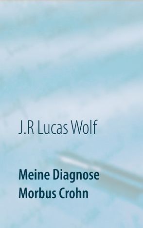 Meine Diagnose Morbus Crohn von Wolf,  J.R Lucas