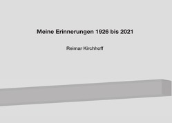 Meine Erinnerungen 1926 bis 2021 von Kirchhoff,  Reimar