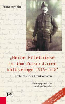 „Meine Erlebnisse in dem furchtbaren Weltkriege 1914–1918“ von Arneitz,  Franz, Kuchler,  Andreas