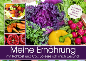 Meine Ernährung mit Rohkost und Co.: So esse ich mich gesund! (Wandkalender 2020 DIN A3 quer) von Hurley,  Rose