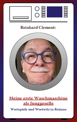 Meine erste Waschmaschine als Junggeselle von Clement,  Reinhard
