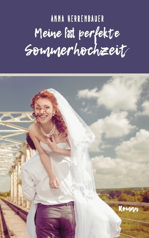 Meine fast perfekte Sommerhochzeit von Herrenbauer,  Anna