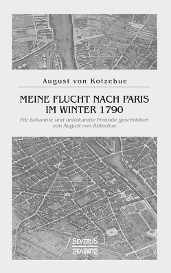 Meine Flucht nach Paris im Winter 1790 von von Kotzebue,  August