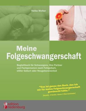 Meine Folgeschwangerschaft – Begleitbuch für Schwangere, ihre Partner und Fachpersonen nach Fehlgeburt, stiller Geburt oder Neugeborenentod von Wolter,  Heike