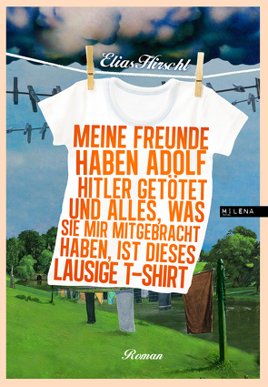 Meine Freunde haben Adolf Hitler getötet und alles, was sie mir mitgebracht haben, ist dieses lausige T-Shirt von Hirschl,  Elias