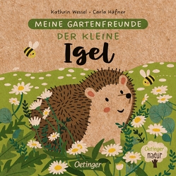 Meine Gartenfreunde. Der kleine Igel von Häfner,  Carla, Wessel,  Kathrin