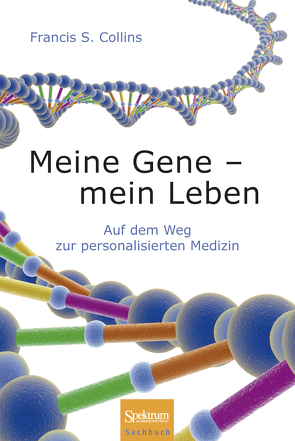 Meine Gene – mein Leben von Collins,  Francis S., Seidler,  Lothar