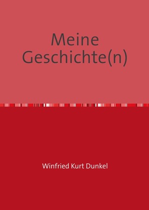 Meine Geschichte(n) von Dunkel,  Winfried Kurt