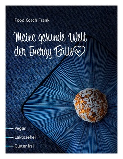 Meine gesunde Welt der Energy Balls von Frank,  Reiner