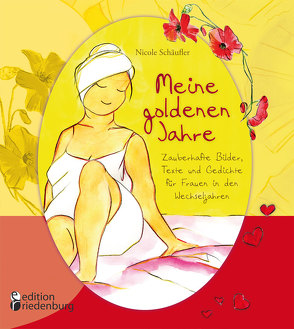 Meine goldenen Jahre – Zauberhafte Bilder, Texte und Gedichte für Frauen in den Wechseljahren von Schäufler,  Nicole
