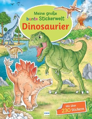 Meine große bunte Stickerwelt – Dinosaurier von Lohr,  Stefan