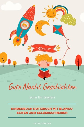 Meine Gute Nacht Geschichten zum Eintragen Kinderbuch Notizbuch mit blanko Seiten zum Selberschreiben von Köhler,  Katja