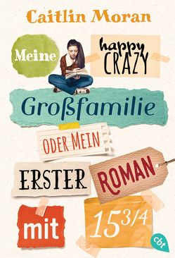 Meine happy crazy Großfamilie oder Mein erster Roman mit 15 3/4 von Moran,  Caitlin, Rothfuss,  Ilse