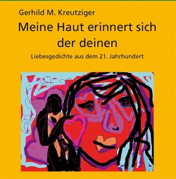 Meine Haut erinnert sich der Deinen von Kreutziger,  Gerhild