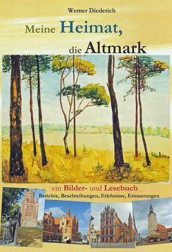 Meine Heimat, die Altmark von Diederich,  Werner
