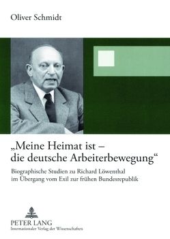 «Meine Heimat ist – die deutsche Arbeiterbewegung» von Schmidt,  Oliver