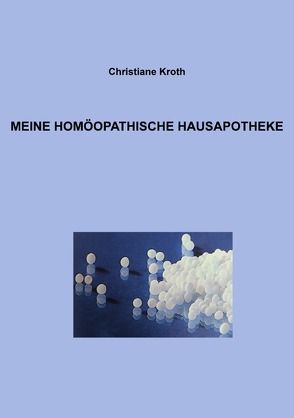 Meine Homöopathische Hausapotheke von Kroth,  Christiane