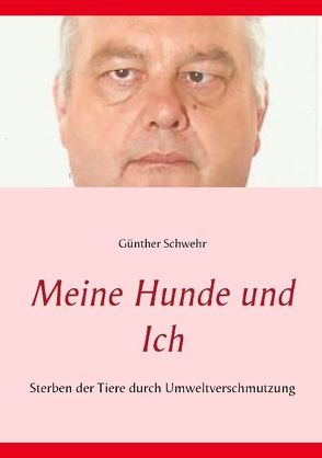 Meine Hunde und ich von Schwehr,  Günther