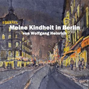 Meine Kindheit in Berlin von Heinrich,  Wolfgang