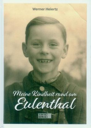 Meine Kindheit rund um Eulenthal von Heiertz,  Werner
