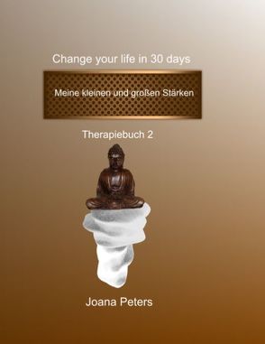 Meine kleinen und großen Stärken – Change your life in 30 days von Peters,  Joana