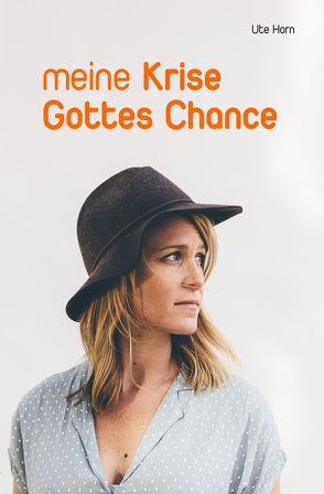 Meine Krise – Gottes Chance von Horn,  Ute