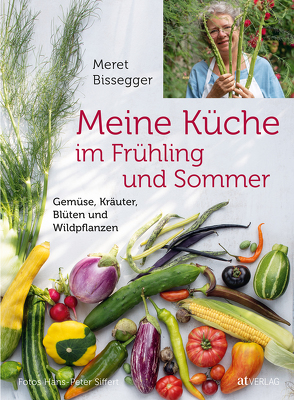 Meine Küche im Frühling und Sommer von Bissegger,  Meret, Siffert,  Hans-Peter