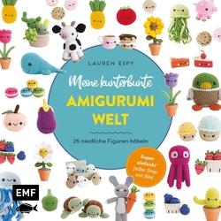 Meine kunterbunte Amigurumi-Welt – super einfach 25 niedliche Figuren häkeln von Espy,  Lauren, Korch,  Dr. Katrin