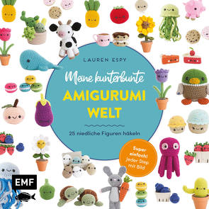 Meine kunterbunte Amigurumi-Welt – super einfach 25 niedliche Figuren häkeln von Espy,  Lauren, Korch,  Katrin