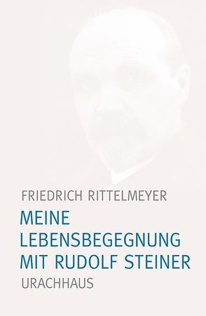 Meine Lebensbegegnung mit Rudolf Steiner von Rittelmeyer,  Friedrich