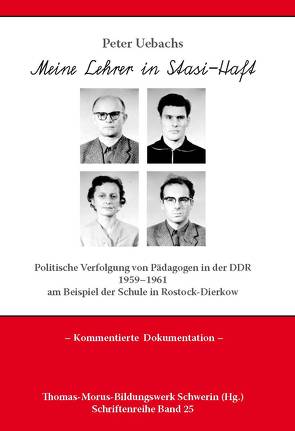 Meine Lehrer in Stasi-Haft von Uebachs,  Peter