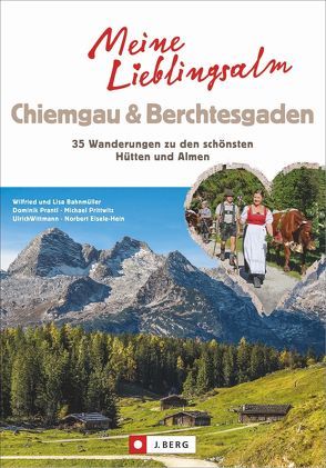 Meine Lieblings-Alm Chiemgau & Berchtesgaden von Bahnmüller,  Wilfried und Lisa, Eisele-Hein,  Norbert, Prantl,  Dominik, Prittwitz,  Michael, Wittmann,  Uli