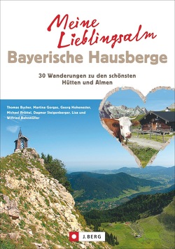 Meine Lieblingsalm Bayerische Hausberge von Bahnmüller,  Wilfried und Lisa, Bucher,  Thomas, Gorgas,  Martina, Hohenester,  Georg, Pröttel,  Michael, Steigenberger,  Dagmar