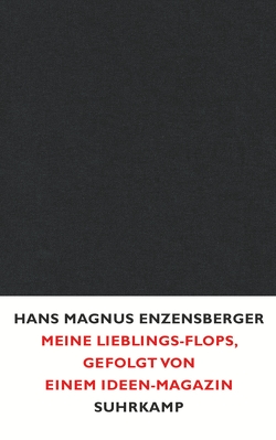 Meine Lieblings-Flops, gefolgt von einem Ideen-Magazin von Enzensberger,  Hans Magnus