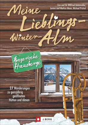 Meine Lieblings-Winter-Alm Bayerische Hausberge von Bahnmüller,  Wilfried und Lisa, Meier,  Markus, Pröttel,  Michael