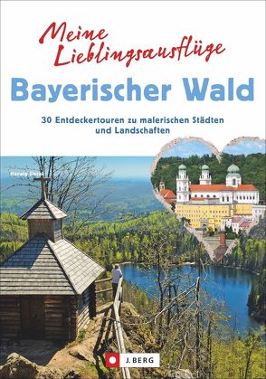 Meine Lieblingsausflüge Bayerischer Wald von Slezak,  Herwig