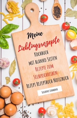 Meine Lieblingsrezepte Kochbuch mit blanko Seiten Rezepte zum Selberschreiben Rezept Rezeptbuch Notizbuch von Lehmann,  Susanne