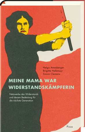 Meine Mama war Widerstandskämpferin von Amesberger,  Helga, Clemens,  Simon, Halbmayr,  Brigitte