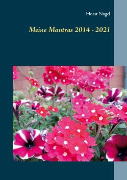 Meine Mantras 2014 – 2021 von Nagel,  Horst