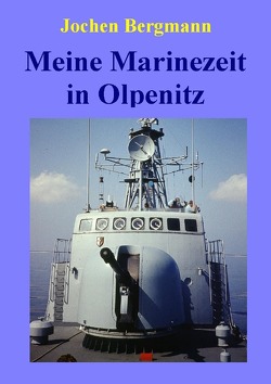 Meine Marinezeit in Olpenitz von Bergmann,  Jochen