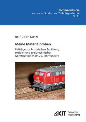 Meine Materialproben. Beiträge zur historischen Erzählung sozialer und soziotechnischer Konstruktionen im 20. Jahrhundert von Kunze,  Rolf-Ulrich