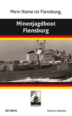 Meine Name ist Flensburg, Minenjagdboot Flensburg von Spieker,  Hartmut