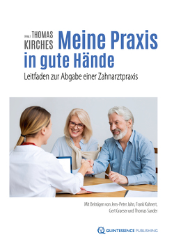 Meine Praxis in gute Hände von Graeser,  Gert, Jahn,  Jens-Peter, Kirches,  Thomas, Kuhnert,  Frank, Sander,  Thomas