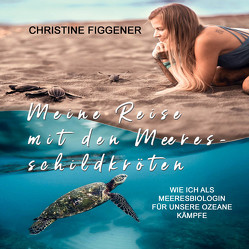 Meine Reise mit den Meeresschildkröten von Figgener,  Christine, Rauen,  Lisa