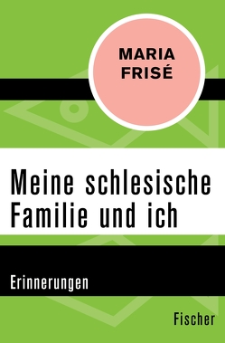 Meine schlesische Familie und ich von Frisé,  Maria