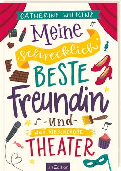 Meine schrecklich beste Freundin und das riesengroße Theater (Meine schrecklich beste Freundin 3) von Horne,  Sarah, Spindler,  Christine, Wilkins,  Catherine