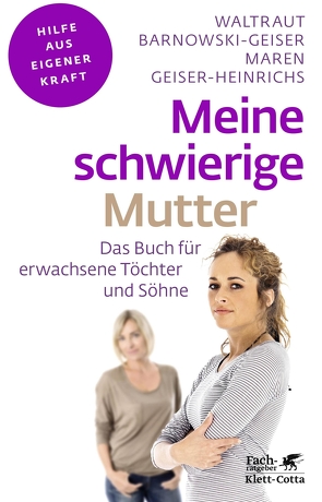 Meine schwierige Mutter (Fachratgeber Klett-Cotta) von Barnowski-Geiser,  Waltraut, Geiser-Heinrichs,  Maren