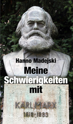 Meine Schwierigkeiten mit Karl Marx von Madejski,  Hanno