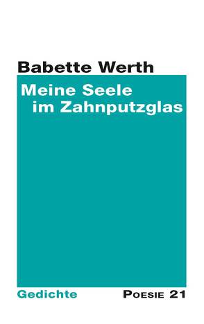 Meine Seele im Zahnputzglas von Werth,  Babette